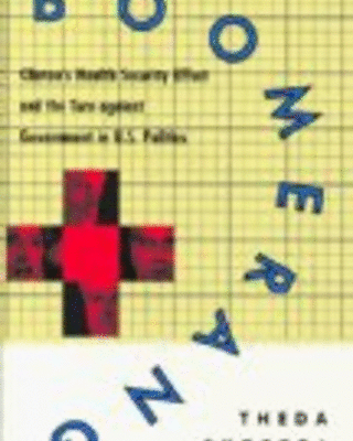 Boomerang: Clinton's Health Security Effort and the Turn Against Government in U.S. Politics