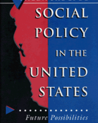 Social Policy in the United States: Future Possibilities in Historical Perspective